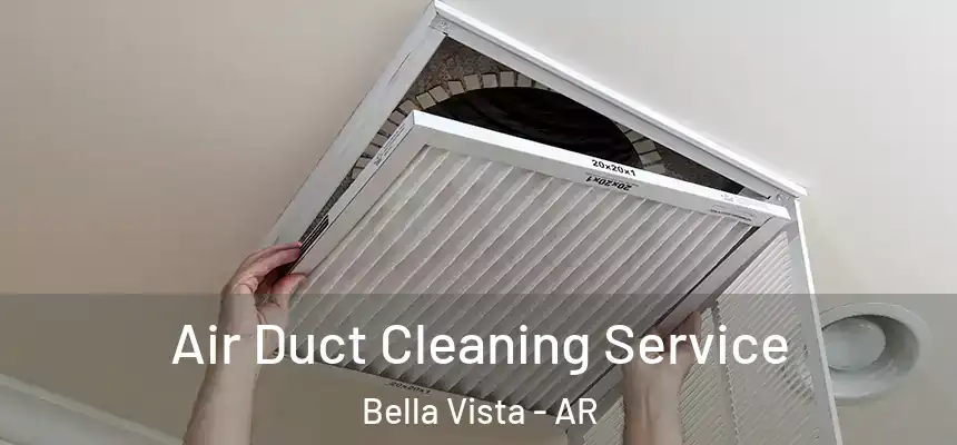  Air Duct Cleaning Service Bella Vista - AR