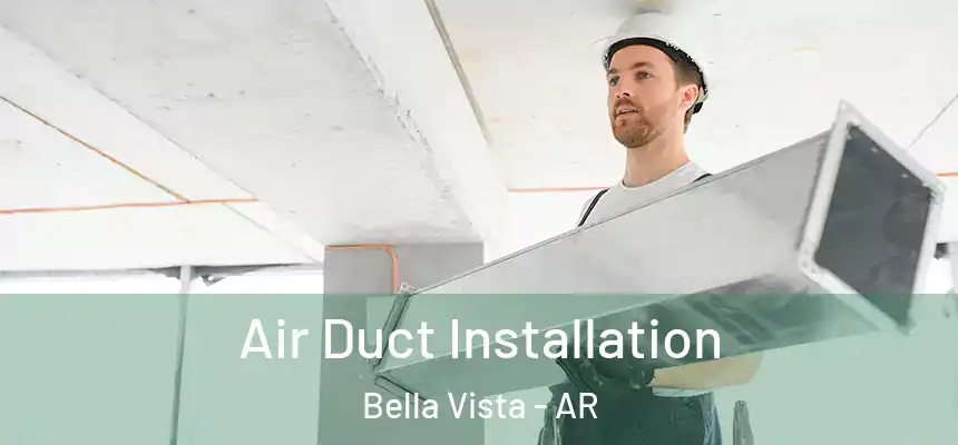  Air Duct Installation Bella Vista - AR