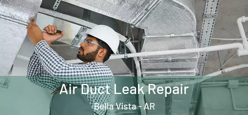  Air Duct Leak Repair Bella Vista - AR