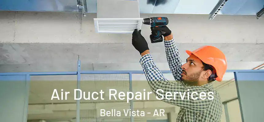 Air Duct Repair Services Bella Vista - AR