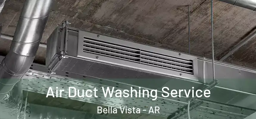  Air Duct Washing Service Bella Vista - AR