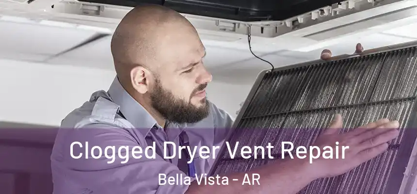 Clogged Dryer Vent Repair Bella Vista - AR