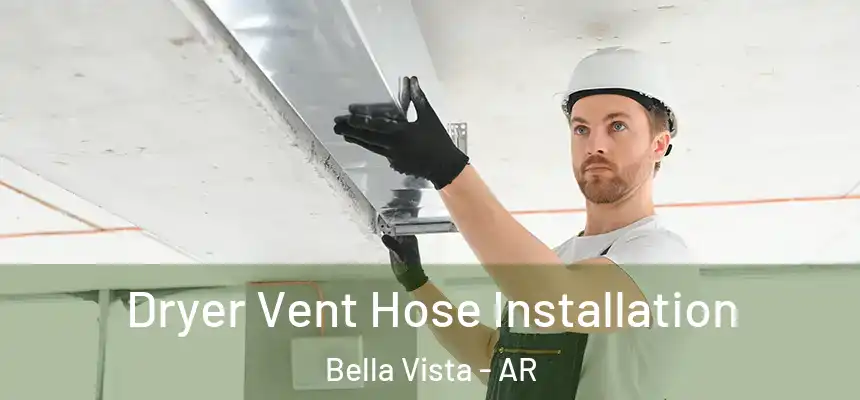  Dryer Vent Hose Installation Bella Vista - AR