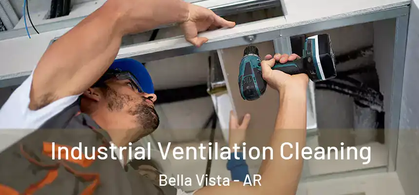  Industrial Ventilation Cleaning Bella Vista - AR