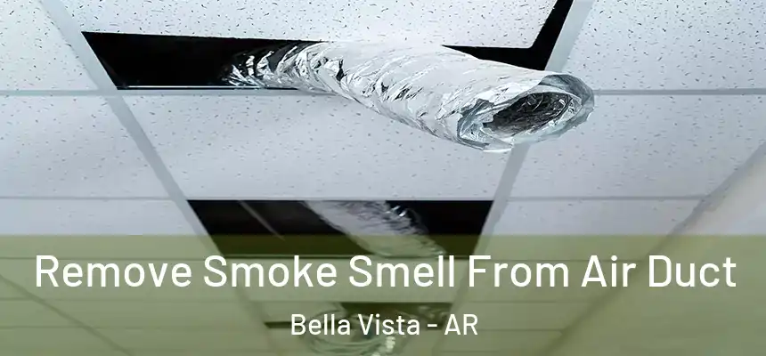 Remove Smoke Smell From Air Duct Bella Vista - AR