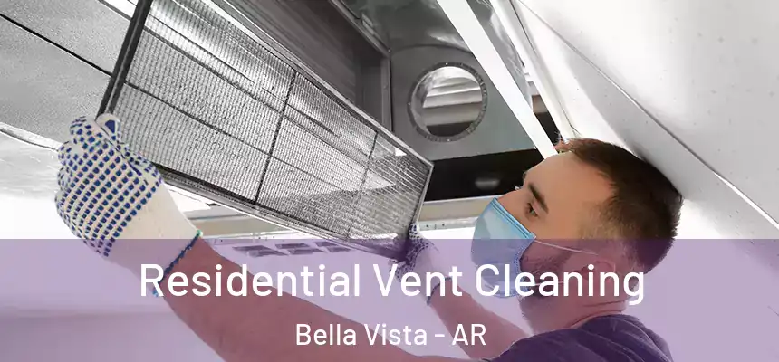 Residential Vent Cleaning Bella Vista - AR