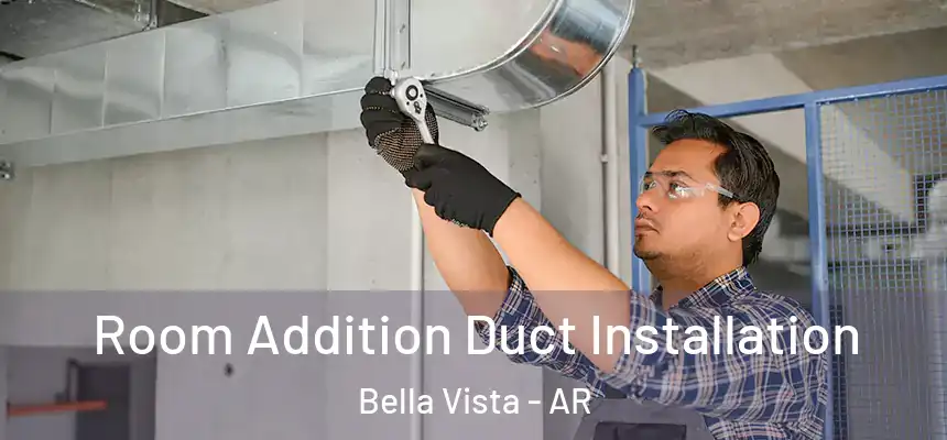  Room Addition Duct Installation Bella Vista - AR