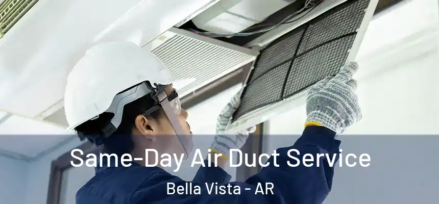  Same-Day Air Duct Service Bella Vista - AR