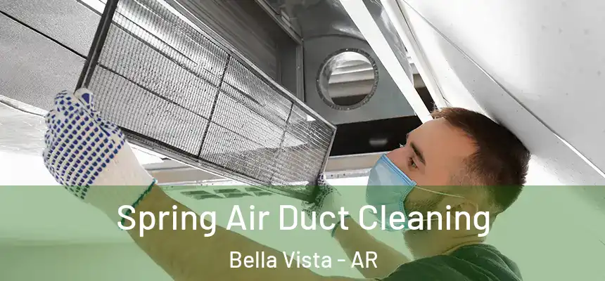  Spring Air Duct Cleaning Bella Vista - AR