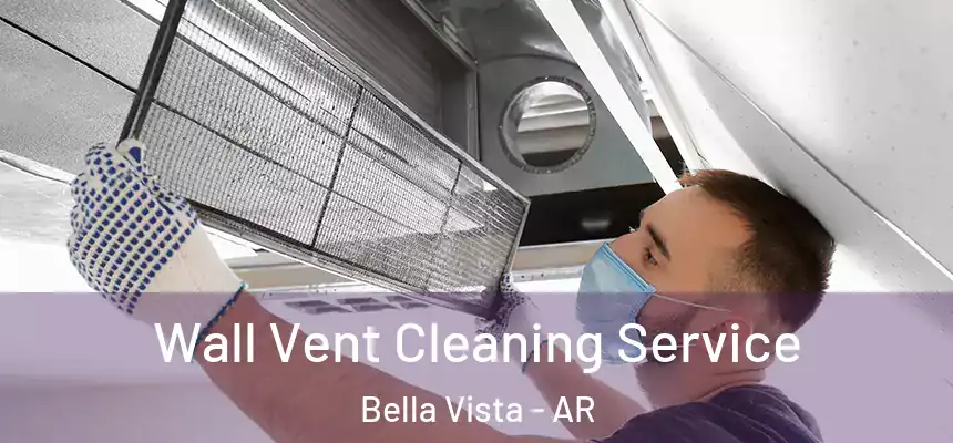  Wall Vent Cleaning Service Bella Vista - AR